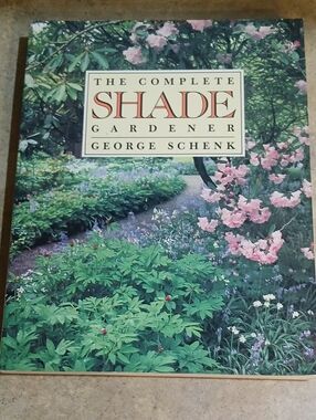 The Complete Shade Gardener by George Schenk - Soft Cover